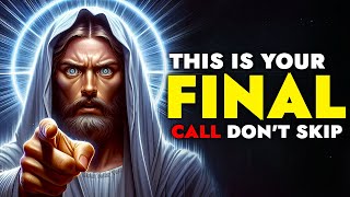 God Says ➨ This is Your Final CALL, So Don't Skip Me | God Message Today For You | God Tells