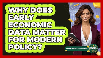 Why Does Early Economic Data Matter For Modern Policy? - Learn About Economics