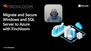 Finchloom Services to Migrate and Secure Windows and SQL Server to Microsoft Azure