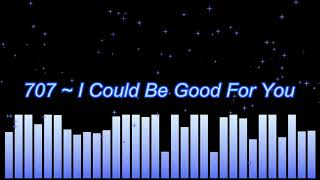 Video thumbnail of "707 ~ I Could Be Good For You (HD)"