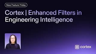 Cortex | Enhanced Filters in Engineering Intelligence