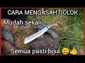 TUTORIAL Mengasah golok Mudah dan hasilnya Tajam