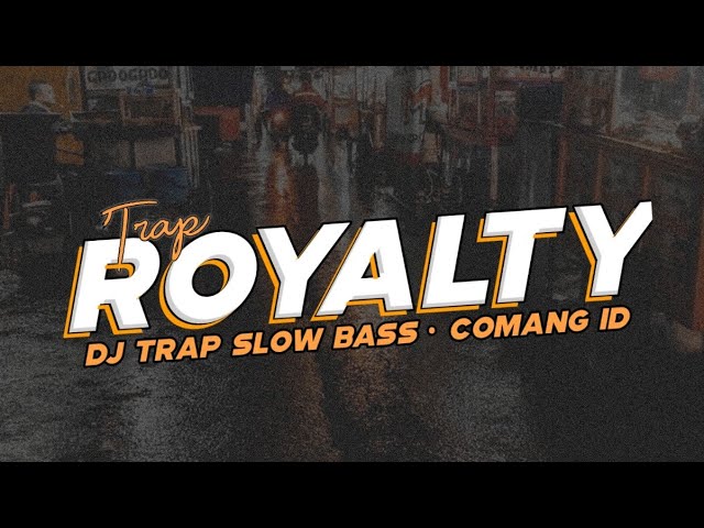 DJ ROYALTY - Trap Slow bass || COMANG ID [Remix] class=