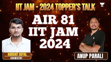 IIT - JAM 2024 Toppers Talk | Harshit Goyal AIR 81 Chemistry | Anup Parali
