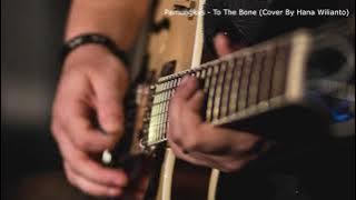 When Pamungkas Said Sampai Ke Tulang-Tulangnya, Pamungkas - To The Bone Cover By Hana Wilianto