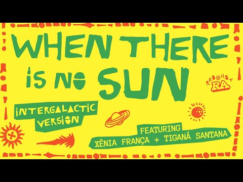 When There Is No Sun (Intergalactic Version) (Featuring Xênia França and Tiganá Santana) (Edit)