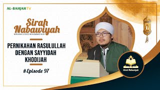 Pernikahan Rasulullah Dengan Sayyidah Khodijah | Sirah Nabawiyah | Episode 97 | Ustadz Muhammad Nur