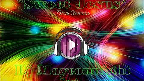 Sweet Jesus- Zoe Grace- Dj Mayconnight (remix)