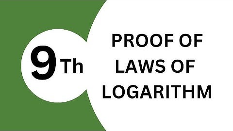 Proof of Logarithm Laws | How to Prove Logarithm Laws