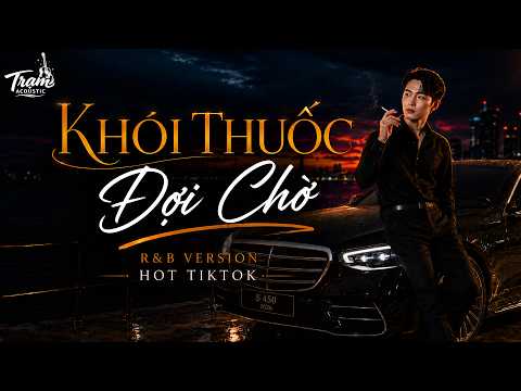 Khói Thuốc Đợi Chờ (R&B Version) | Nhạc Hoa Lời Việt 8x 9x | Trạm Acoustic