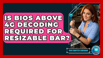 Is BIOS Above 4G Decoding Required For Resizable BAR? - Your Computer Companion