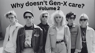 Why Doesn't Gen-X Care: Volume 2