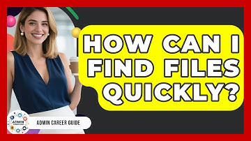 How Can I Find Files Quickly? - Admin Career Guide