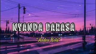 NYANDA BARASA (Lyrics) | 'Eyy Sorry nyanda barasa ' | ANDRE XOLA