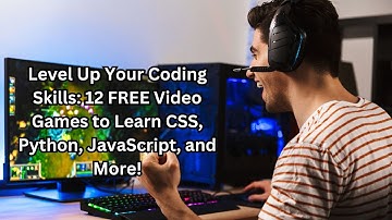 Level Up Your Coding Skills 12 FREE Video Games to Learn CSS, Python, JavaScript, and More!