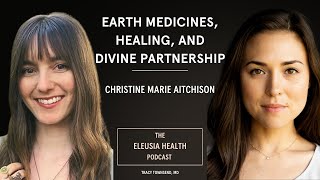 Earth Medicines, Healing, & Divine Partnership | Christine Marie | Tracy Townsend, MD Podcast | Ep 8