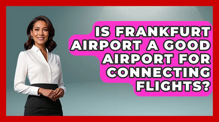 Is Frankfurt Airport A Good Airport For Connecting Flights? - Germany Made Simple