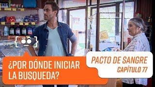 ¿Por dónde comenzar la búsqueda? | Pacto de Sangre | Capítulo 77