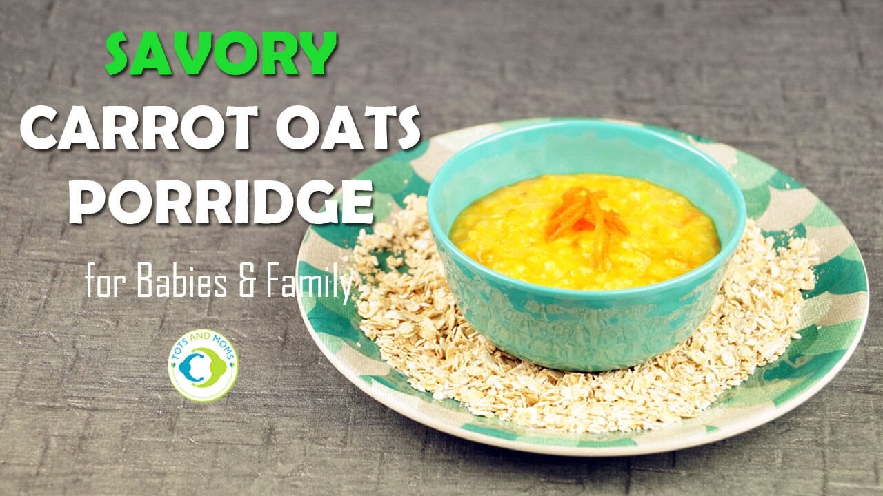Savory Carrot Oats Porridge for Babies and Family 69 months baby