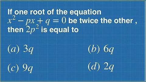 SOLVE THE QUADRATIC EQUATION || ONE ROOT IS TWICE THE OTHER THEN FIND 2(p Square )value