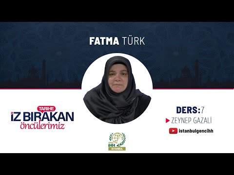 Tarihe İz Bırakan Öncülerimiz 7. Hafta: Zeynep Gazali-Fatma Türk