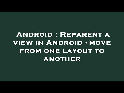 Android : Reparent