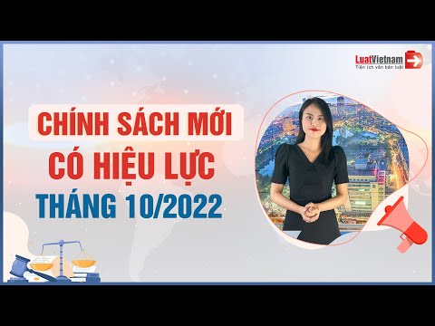 #1 Chính Sách Mới Nổi Bật Có Hiệu Lực Tháng 10/2022 | LuatVietnam Mới Nhất