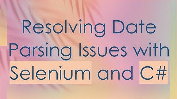 Resolving Date Parsing Issues with Selenium and C#
