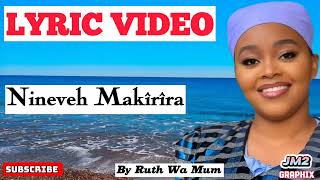 ITURA RIA NINEVEH Makirira Makirira by Ruth Wa Mum [Lyric Video]