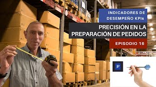 PRECISIÓN EN LA PREPARACIÓN DE PEDIDOS  KPIs LOGÍSTICA Y CADENA DE SUMINISTRO EPISODIO 016