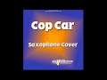 Cop Car (Saxophone Cover) by Saxtribution