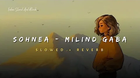 Sohnea - Miss Pooja Ft. Milind Gaba Song | Slowed And Reverb Lofi Mix