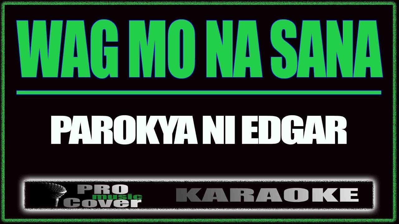 Wag mo na sana   Parokya Ni Edgar KARAOKE