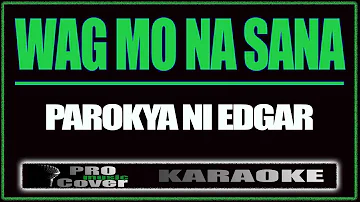 Wag mo na sana - Parokya Ni Edgar (KARAOKE)