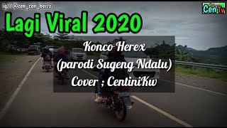 Konco Herex Cover CentiniKw (Parodi Sugeng Ndalu)