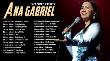 Ana Gabriel 2023 10 Grandes Exitos No Entiendo, Tú Lo Decidiste, No Te Hago Falta, Medley Ra