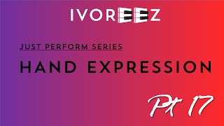 Learn To Perform How To Use Hand Expressions Just Perform Part 17