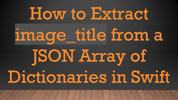 How to Extract image_title from a JSON Array of Dictionaries in Swift