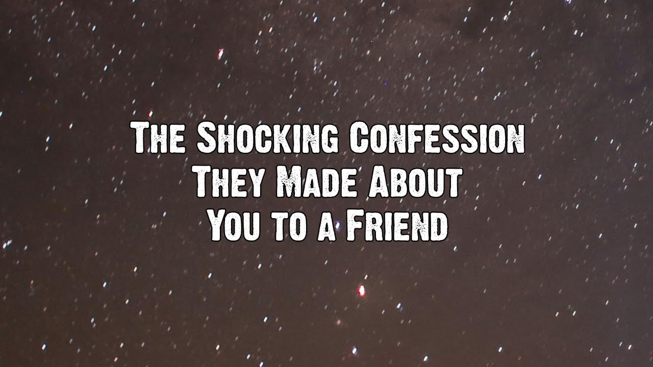 The Shocking Confession They Made About You to a Friend... Angels The Shocking Confession They Made About You to a Friend... Angels