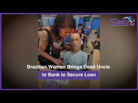 Brazilian Woman Brings Dead Uncle to Bank to Secure Loan