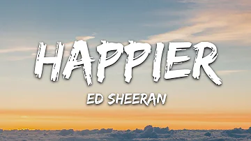 Ed Sheeran - Happier (Lyrics)