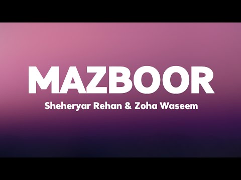 Majboor | Sheheryar Rehan x Zoha Waseem | Lyrics Video| Aap ka he kehna banta