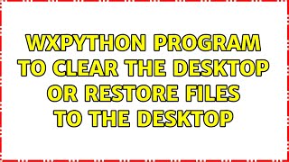 wxpython program to clear the Desktop or restore files to the Desktop