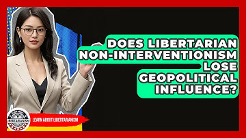 Does Libertarian Non-interventionism Lose Geopolitical Influence? - Learn About Libertarianism