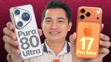So sánh HUAWEI Pura 80 Ultra và iPhone 17 Pro Max !!!