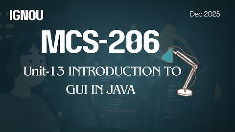 IGNOU MCS-206 (Unit-13) INTRODUCTION TO GUI IN JAVA – Object Oriented Programming Using Java