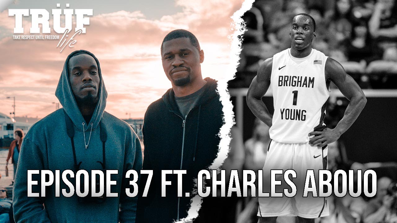 Charles Abouo | Ep 37 | TRÜF Life Full Podcast