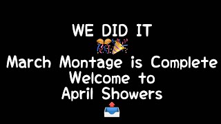 WE Did It, March Montage is Complete, Tune in Everyday for April Showers 🎉