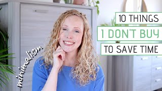 10 Things I Don't Buy, Do or Own to Save Time | Minimalism & Simple Living
