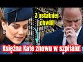 Ważne! Księżna Kate znowu w szpitalu.